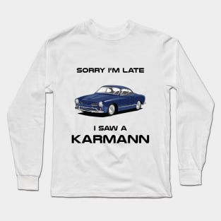 Sorry I'm Late Volkswagen Karmann Classic Car Tshirt Long Sleeve T-Shirt